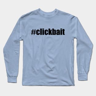 #clickbait Long Sleeve T-Shirt